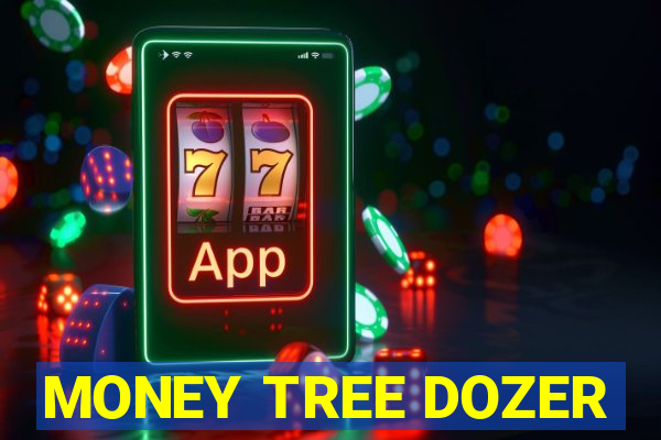 MONEY TREE DOZER